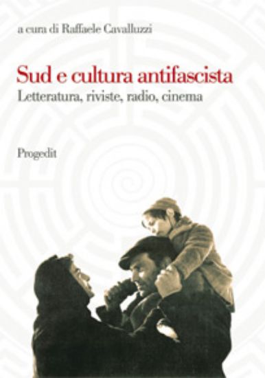 Immagine di Sud e cultura antifascista. Letteratura, riviste, radio, cinema